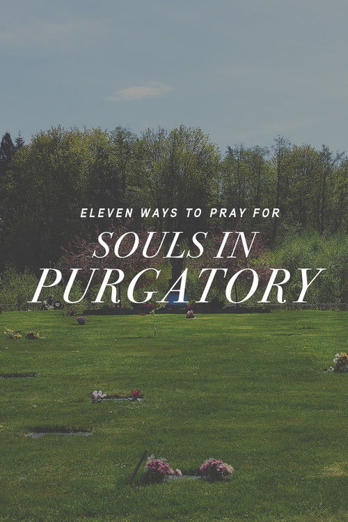 11 Ways to Pray for Souls in Purgatory - Gardens of Gethsemani